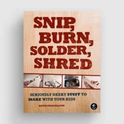 Snip, Burn, Solder, Shred
